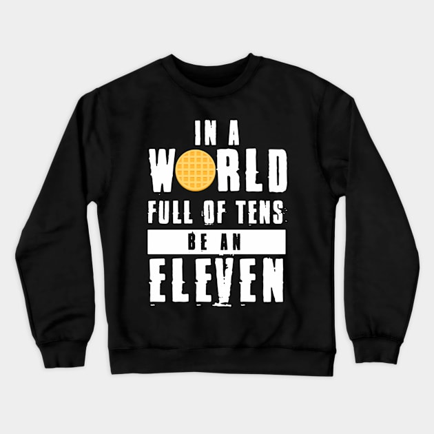 In A World Full Of Tens Be An Eleven Crewneck Sweatshirt by SperkerFulis